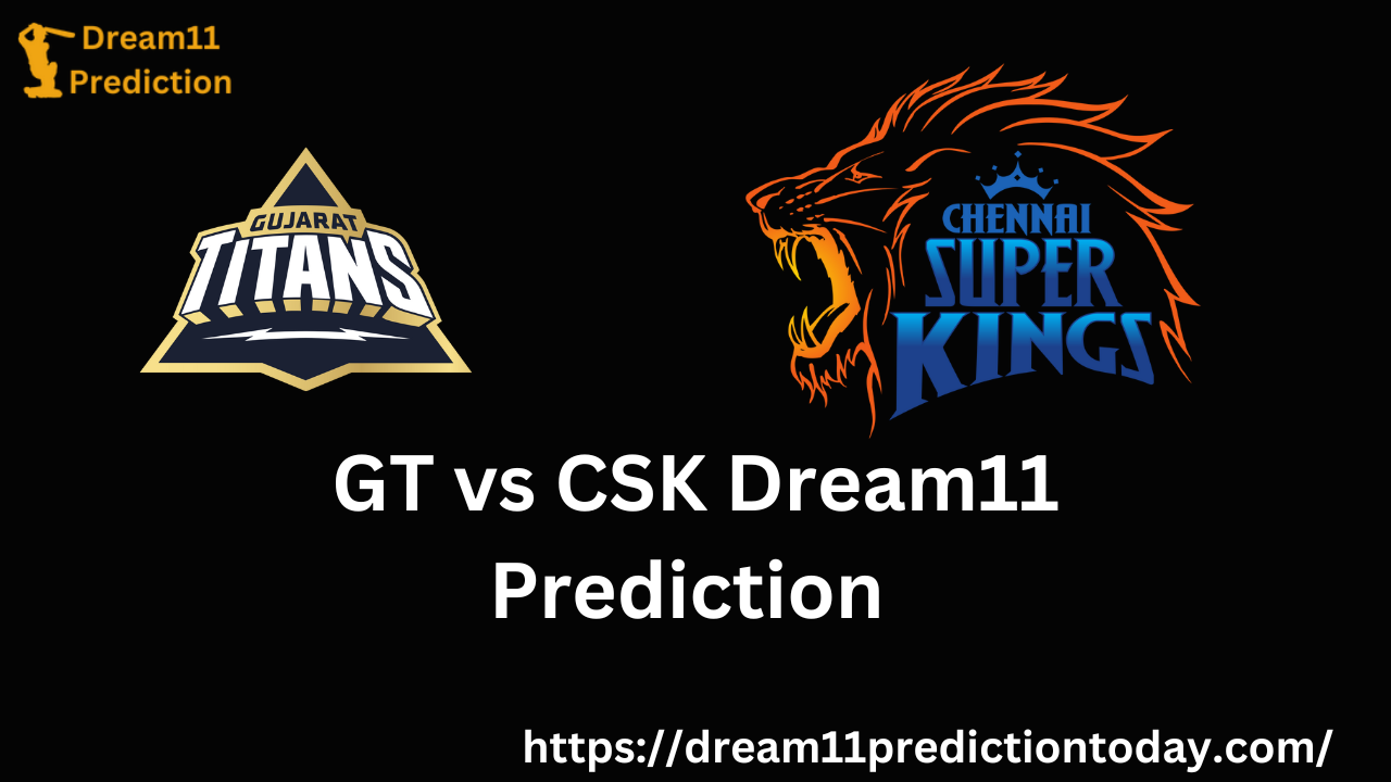 GT vs CSK Dream11 Prediction