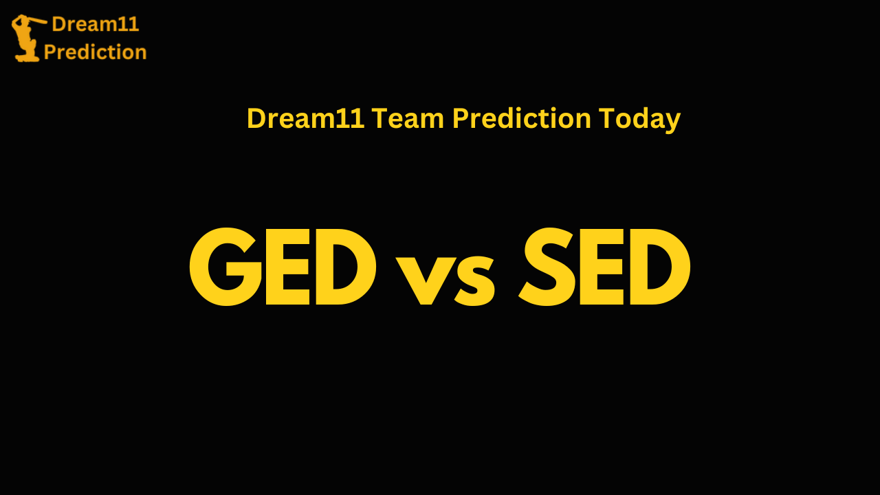 GED vs SED Dream11 Team Prediction Today