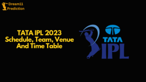 TATA IPL 2023 Schedule, Team, Venue And Time Table